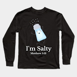 I'm Salty, Matthew 5:13 Long Sleeve T-Shirt